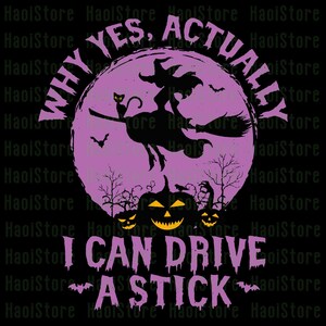 Why Yes Actually I Can Drive A Stick Svg, Witch Halloween Svg, Funny Witch Quote Halloween Svg