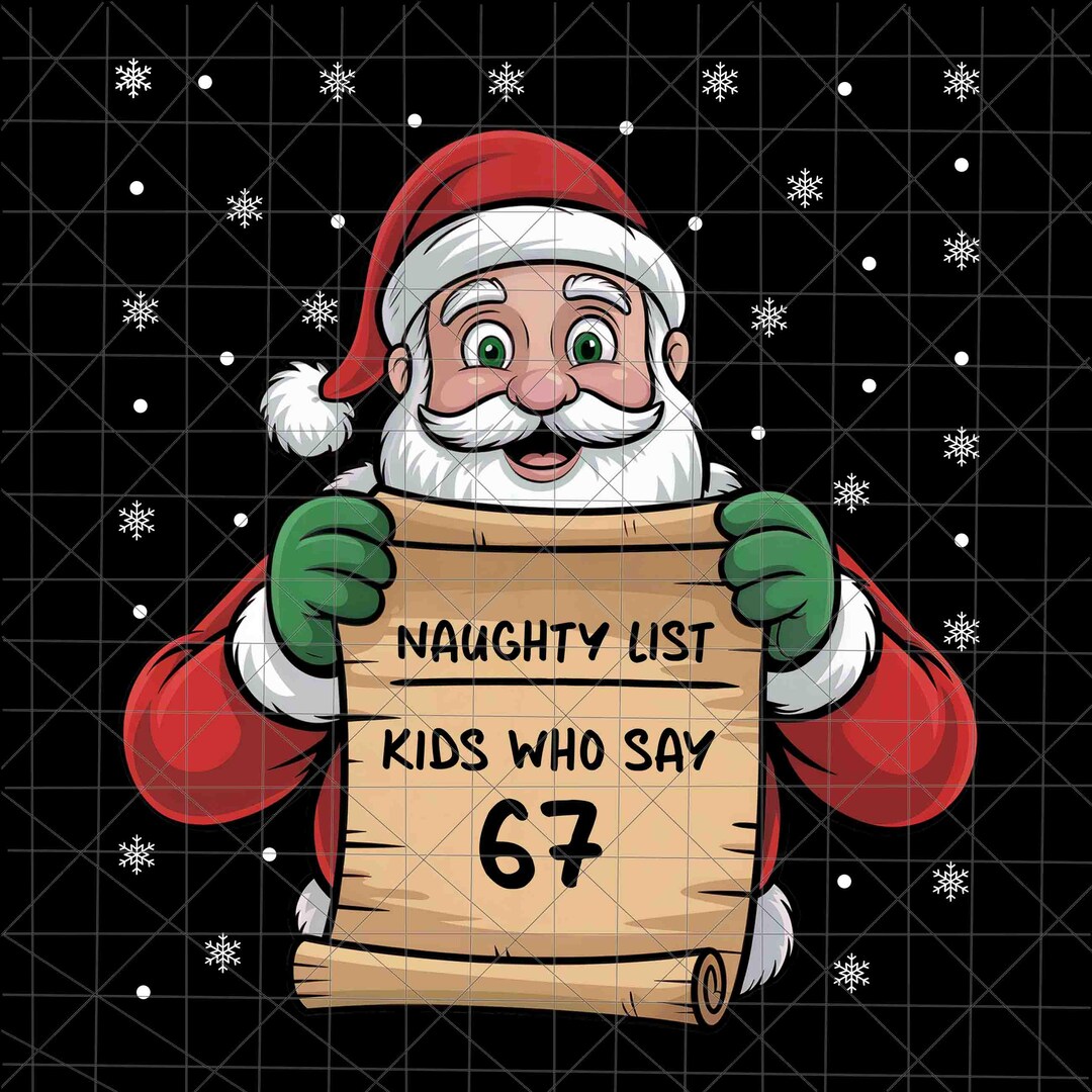 Snow 67 Naughty List Kids Who Say 67 Png, 67 Christmas Six Seven Santa Claus ...