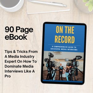 On The Record: A Comprehensive Guide to Successful Media Interviews | Media Interview Tips, PR Strategies, Digital Download