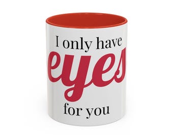 Accent Coffee Mug - "I Only Have Eyes for You" Romantic Gift, Love Mug, Valentine's Day Present, Cute Coffee Cup, Anniversary Gift