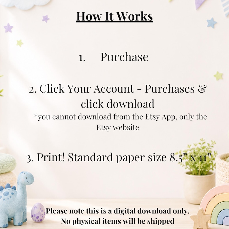 May include: An instructional graphic titled How It Works with three steps: 1. Purchase, 2. Click Your Account - Purchases & click download, 3. Print! Standard paper size 8.5" x 11". It notes this is a digital download only, no physical items shipped.