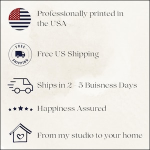 May include: An image with text and icons. The text includes "Professionally printed in the USA", "Free US Shipping", "Ships in 2 - 5 Buisness Days", "Happiness Assured", and "From my studio to your home".