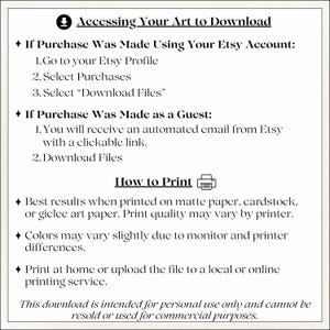 May include: An informational graphic with black text on a white background titled Accessing Your Art to Download. It provides instructions for Etsy account and guest purchases, printing tips for matte paper, and a note on personal use restrictions.