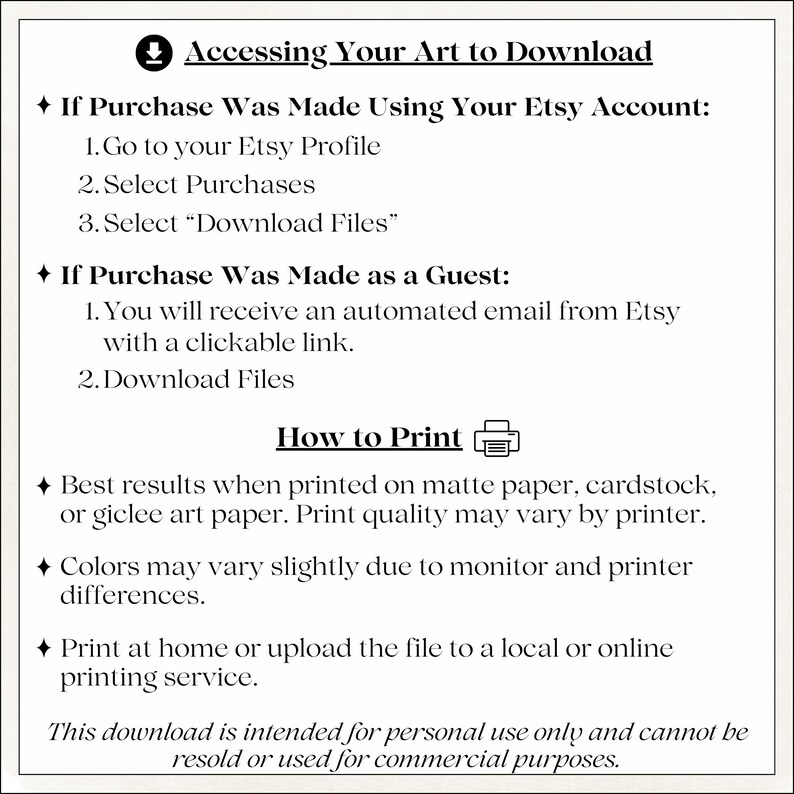 May include: An informational graphic with black text on a white background titled Accessing Your Art to Download. It provides instructions for Etsy account and guest purchases, printing tips for matte paper, and a note on personal use restrictions.