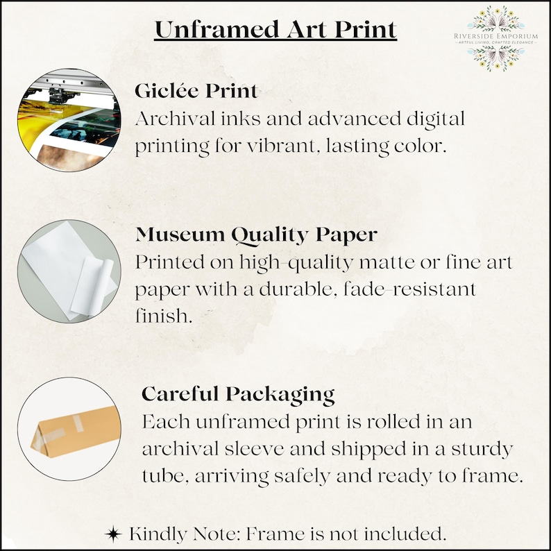 May include: An informational graphic titled Unframed Art Print by Riverside Emporium. It details Gicl&eacute;e printing with archival inks, museum quality matte paper, and careful packaging in a sturdy tube. A note states that the frame is not included.