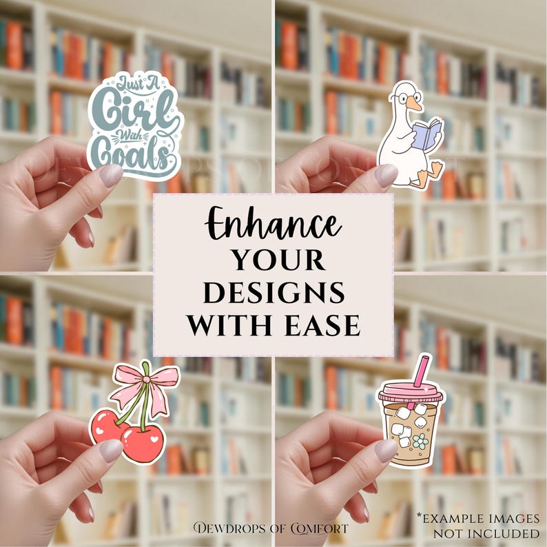 May include: A collection of stickers featuring various designs. One sticker reads "Just a Girl with Goals" in a script font. Other stickers include a goose reading a book, cherries with a pink bow, and an iced coffee. The text "Enhance Your Designs With Ease" is also present.