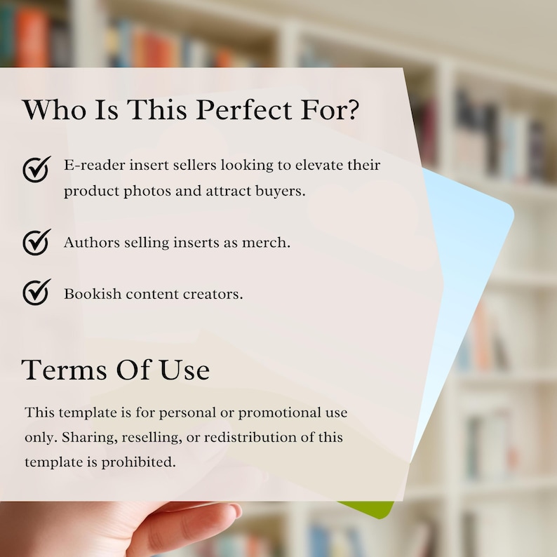 May include: A template with text that reads "Who Is This Perfect For?" and "Terms Of Use". The text lists e-reader insert sellers, authors, and bookish content creators. The Terms of Use states the template is for personal or promotional use only.