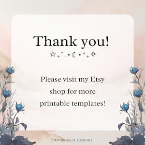 K&ouml;nnte beinhalten: Ein rechteckiges Schild mit weichem cremefarbenem Hintergrund, das den Text Thank you! Please visit my Etsy shop for more printable templates! und den Markennamen Dewdrops of Comfort zeigt. Der Rand ist mit blauen Blumen verziert.
