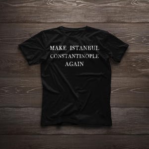 Istanbul Constantinople again Funny Historical Byzantin Empire Joke Meme t-shirt