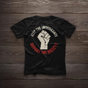 Keep The Immigrants Deport The Racists Human Rights Equality Slogan Social Justice Anti-Racism t-shirt