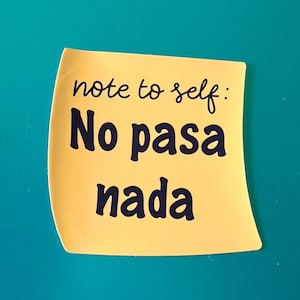 Note to Self: No Pasa Nada Sticker – A Spanglish Vinyl Decal for Chill Vibes