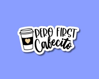 Pero First Cafecito Sticker – A Fun Spanglish Vinyl Decal for Coffee Lovers