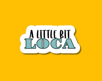 A Little Bit Loca Vinyl Sticker: Spanglish Latina Humor Decal