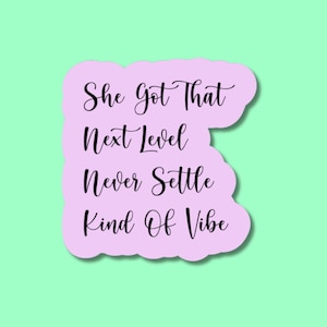 She Got That Next Level Never Settle Kind of Vibe Sticker – Inspirational Vinyl Decal