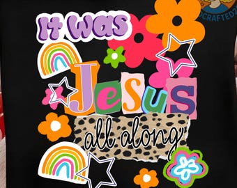 It Was Jesus All Along PNG, Bible Spirit Christian Sublimation, Jesus PNG, God Png, Bible Verse Png, Faith Religious PNG, Christian Gifts