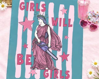 May include: A rectangular print featuring a teal background with vertical light pink stripes. The text GIRLS WILL BE GIRLS is printed in pink. A central illustration depicts a figure in a pink robe and crown holding a purple chainsaw.