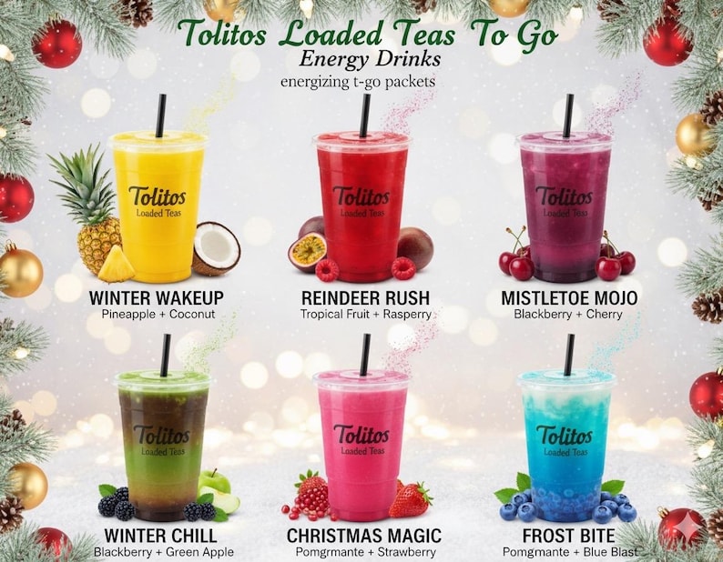 May include: An advertisement for Tolitos Loaded Teas To Go energy drinks. The image showcases six colorful drinks in clear cups with black straws. Each drink is accompanied by its ingredients, such as pineapple, coconut, raspberry, and cherry. The text reads "Winter Wakeup," "Reindeer Rush," and "Mistletoe Mojo."