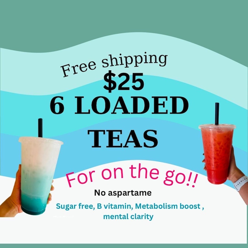 May include: Image features two clear plastic cups with black straws, filled with colorful beverages. Text reads "6 LOADED TEAS" and "For on the go!!" with additional text about the drinks being sugar-free and containing B vitamins.
