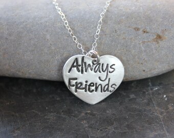 Always Friends  necklace - handmade fine silver heart charm with words stamp on a sterling silver chain - free shipping in USA - for BFF