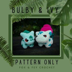 May include: Two crocheted figures of Bulbasaur and Ivysaur, in light blue and white, with red eyes and green and blue accents. The image includes the text "BULBY & IVY" and "PATTERN ONLY" with "FOX & FEY CROCHET" below.