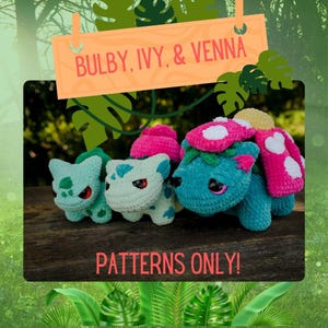 May include: Three crocheted Bulbasaur plushies, named Bulby, Ivy, and Venna. The plushies are green, pink, and turquoise. The plushies are sitting on a wooden surface. The text "PATTERNS ONLY!" is written below the plushies.