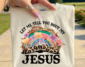 Let Me Tell You About My Jesus PNG, Christian PNG, Faith Shirt Design, Bible Verse Sublimation, Religious PNG, Jesus Shirt Graphic