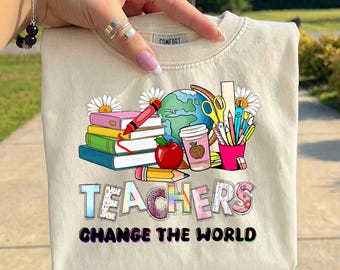 Teacher PNG Teachers Change The World, Teacher Appreciation Gift, Teacher Shirt Design, Back To School PNG, Sublimation Download