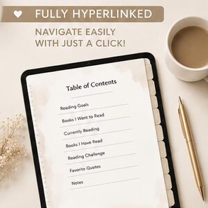 May include: A digital tablet displaying a Table of Contents with sections for Reading Goals, Books I Want to Read, Currently Reading, Books I Have Read, Reading Challenge, Favorite Quotes, and Notes. Text above reads FULLY HYPERLINKED NAVIGATE EASILY.