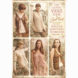 Op de afbeelding: Een vintage boekomslag getiteld "The Gypsy Vest Book" van Jack Frost, met gebreide vesten. De omslag toont zes afbeeldingen van vrouwen die verschillende stijlen vesten dragen. De tekst bevat "Wintuk Knitting Worsted Volume 75".