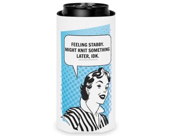 Slim Can Koozie - Feeling Stabby Might Knit Something Later IDK - Retro Snark- 2 Sizes - Insulated Slim Can Cooler - FREE SHIPPING