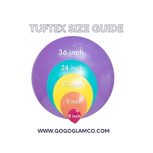 May include: A size guide for Tuftex balloons, showing five different sizes of balloons in a concentric circle pattern. The balloons are purple, turquoise, yellow, orange, and pink. The sizes are 36 inches, 24 inches, 17 inches, 11 inches, and 5 inches. The text "WWW.GOGOGLAMCO.COM" is at the bottom of the image.