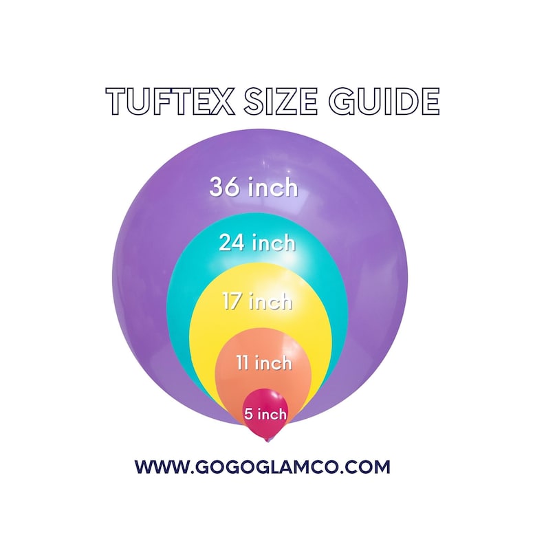 May include: A size guide for Tuftex balloons, showing five different sizes of balloons in a concentric circle pattern. The balloons are purple, turquoise, yellow, orange, and pink. The sizes are 36 inches, 24 inches, 17 inches, 11 inches, and 5 inches. The text "WWW.GOGOGLAMCO.COM" is at the bottom of the image.