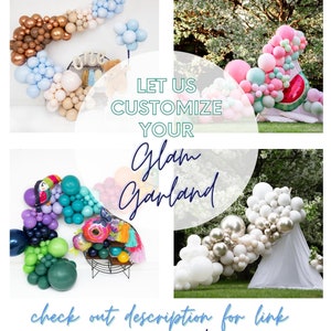 May include: Four different balloon garlands in various colors and styles. The text "Let us customize your Glam Garland" is in the center of the image. The text "check out description for link" is at the bottom of the image.