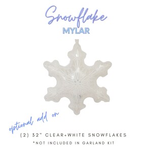May include: A white snowflake-shaped mylar balloon, 32 inches in diameter. The balloon is an optional add-on and is not included in the garland kit. (2) 32" CLEAR+WHITE SNOWFLAKES *NOT INCLUDED IN GARLAND KIT