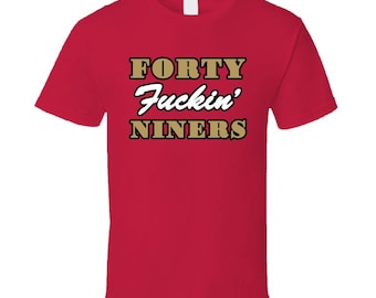Forty Fcking Niners San Francisco Football Sports Fan T Shirt