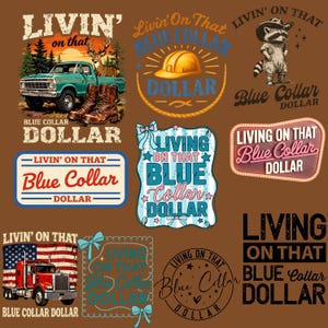 May include: A collection of graphic designs with the phrase "Livin' on that Blue Collar Dollar." Designs include a truck, boots, a hard hat, a raccoon, and an American flag with a semi-truck. The designs are in various styles.