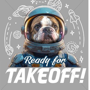 Bulldog Astronaut t-Shirt, Ready to takeoff t-shirt, Space T-Shirt, Happy space t-Shirt, Custom dog T-Shirt, Space dog T-Shirt image 3