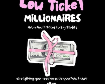 May include: A pink ribbon tied around a stack of US $100 bills with the text "Low Ticket Millionaires" and "From Small Prices to Big Profits" above the bills and "Everything you need to scale your low ticket offers" below the bills.