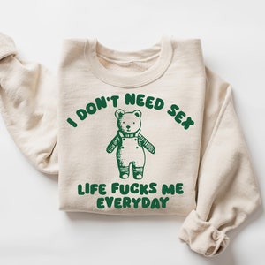I Don&#39;t Need Sex - Unisex T Shirt