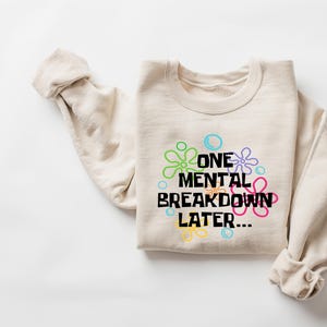 One Mental Breakdown Later Hoodie, Mental Health Matters Sweatshirt, Funny Anxiety Shirt, Funny Therapist Shirt, Sarcastic Shirt