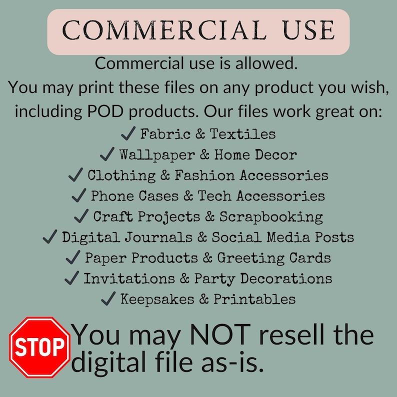 K&ouml;nnte beinhalten: Eine gr&uuml;ne und wei&szlig;e Grafik mit dem Text "COMMERCIAL USE" in gro&szlig;en schwarzen Buchstaben. Der Text darunter erkl&auml;rt, dass die kommerzielle Nutzung erlaubt ist und listet eine Vielzahl von Produkten auf, auf denen die Dateien verwendet werden k&ouml;nnen, darunter Stoffe, Tapeten, Kleidung, Handyh&uuml;llen, Bastelprojekte, digitale Journale, Papierprodukte, Einladungen und Andenken. Die Grafik enth&auml;lt auch ein rotes Stoppschild mit dem Text "Sie d&uuml;rfen die digitale Datei NICHT weiterverkaufen."