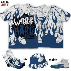 AJ 12 French Blue Work Hard Fire 3D T-Shirt Sweatshirt Socks Hat, Sneaker Matching Tee, Outfit To Match Sneaker, Gift for Sneakerhead