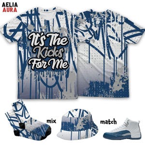 AJ 12 French Blue Its The Kicks 3D T-Shirt Sweatshirt Socks Hat, Sneaker Matching Tee, Outfit To Match Sneaker, Gift for Sneakerhead