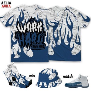 AJ 12 French Blue Work Hard Fire 3D T-Shirt Sweatshirt Socks Hat, Sneaker Matching Tee, Outfit To Match Sneaker, Gift for Sneakerhead