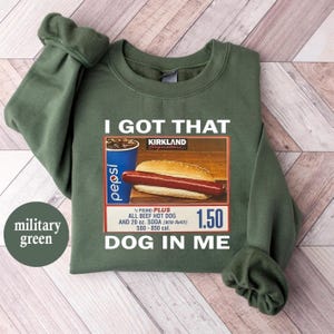 I Got That Dog In Me Sweatshirt, Costco Hot Dog Sweatshirt,Keep 150 Dank Meme Funny,Costco Hot Dog Shirt,Costco Hot Dog Combo Shirt, Hot Dog
