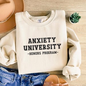Anxiety University Honors Program Sweatshirt, Mental Health Matters Shirt, Therapy Sweatshirt, Anxiety Sweatshirt, Sarcastic Sweatshirt