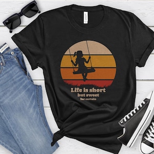 Graphic Tee, Life is short but sweet for certain, Inspirational Shirt, Positive Vibes Top, Motivational T-Shirt, Quote Apparel