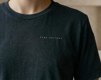Stay Curious Minimalist Shirt, Micro Text Typography Tee, Curiosity Quote T-Shirt, Minimal Aesthetic Shirt, Simple Text Tee