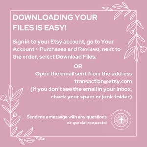 May include: A pink graphic with white text that reads "DOWNLOADING YOUR FILES IS EASY!". Instructions are provided on how to download files from Etsy. The image also includes the text "Send me a message with any questions or special requests!"