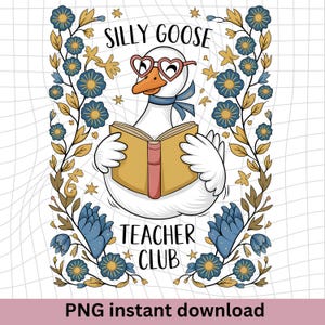 Silly Goose Teacher Club Png, Silly Goose Png, Floral Teacher Shirt Png, Back to School Shirt Design, Back To School Teacher Png,Funny Goose